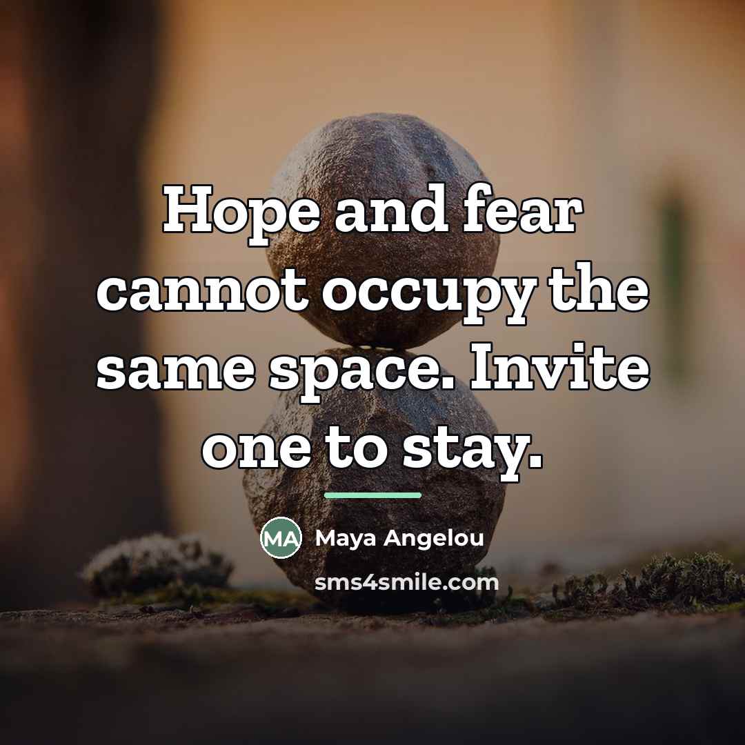 “Hope and fear cannot occupy the same space. Invite one…” quote by Maya Angelou