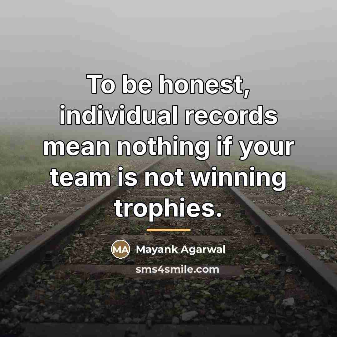 “To be honest, individual records mean nothing if your team…” quote by Mayank Agarwal