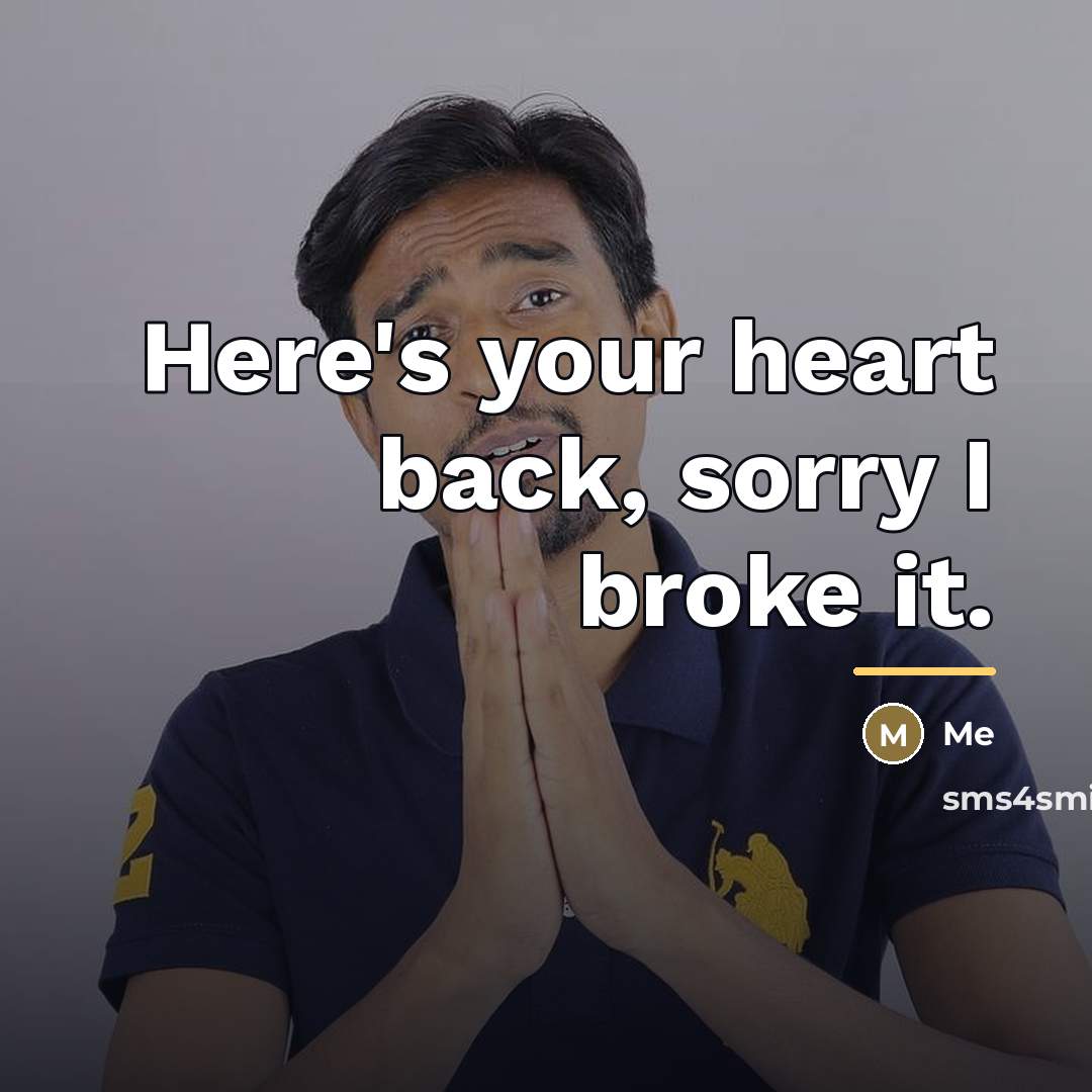 “Here's your heart back, sorry I broke it.…” quote by Me