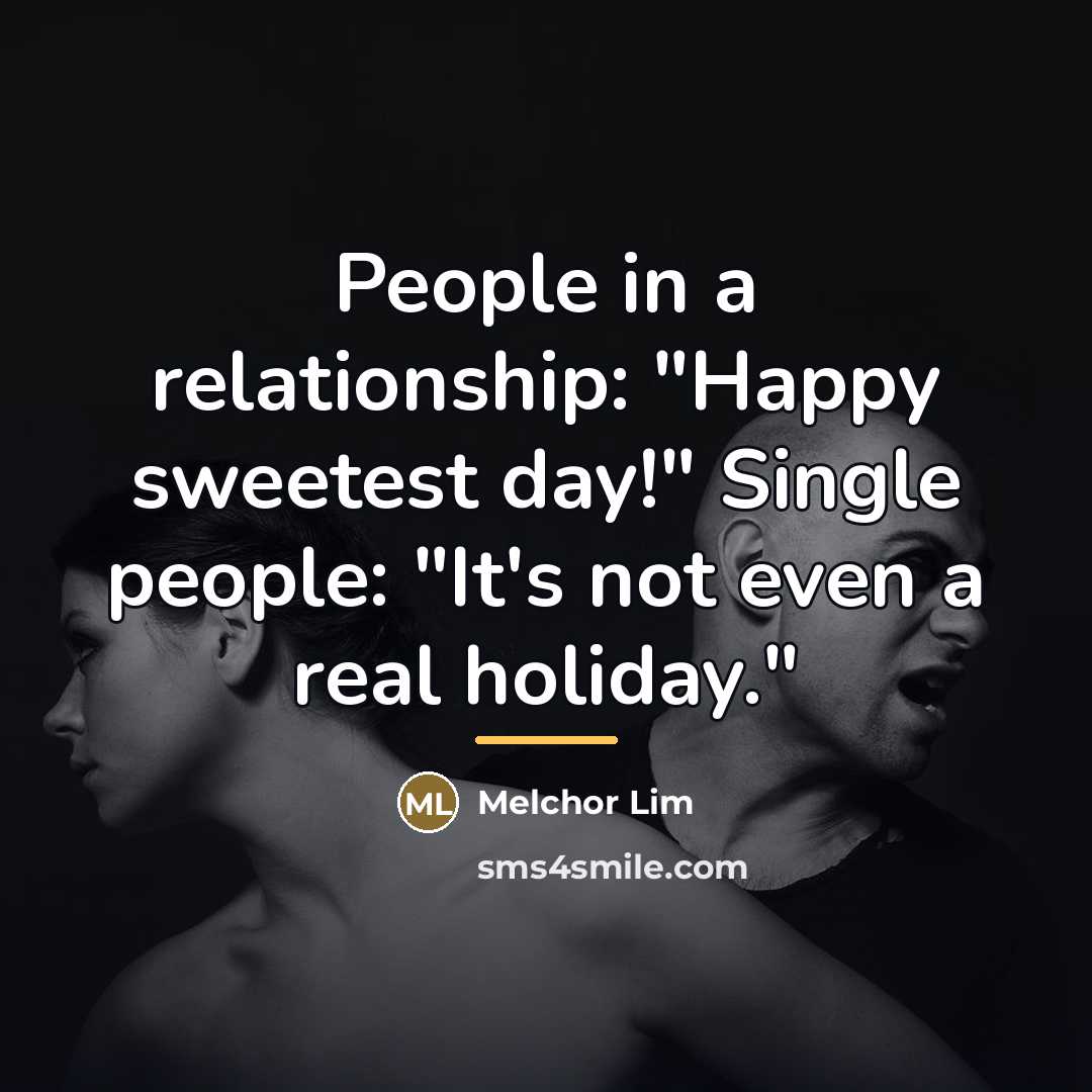“People in a relationship: "Happy sweetest day!" Single people: "It's…” quote by Melchor Lim