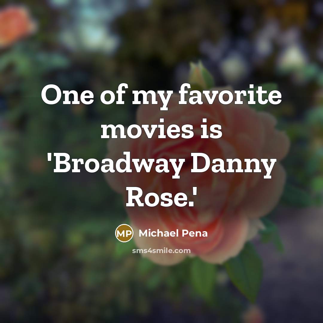 “One of my favorite movies is 'Broadway Danny Rose.'…” quote by Michael Pena