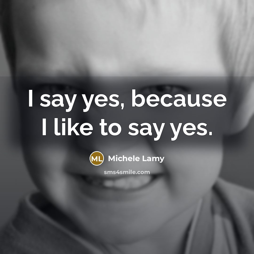 “I say yes, because I like to say yes.…” quote by Michele Lamy