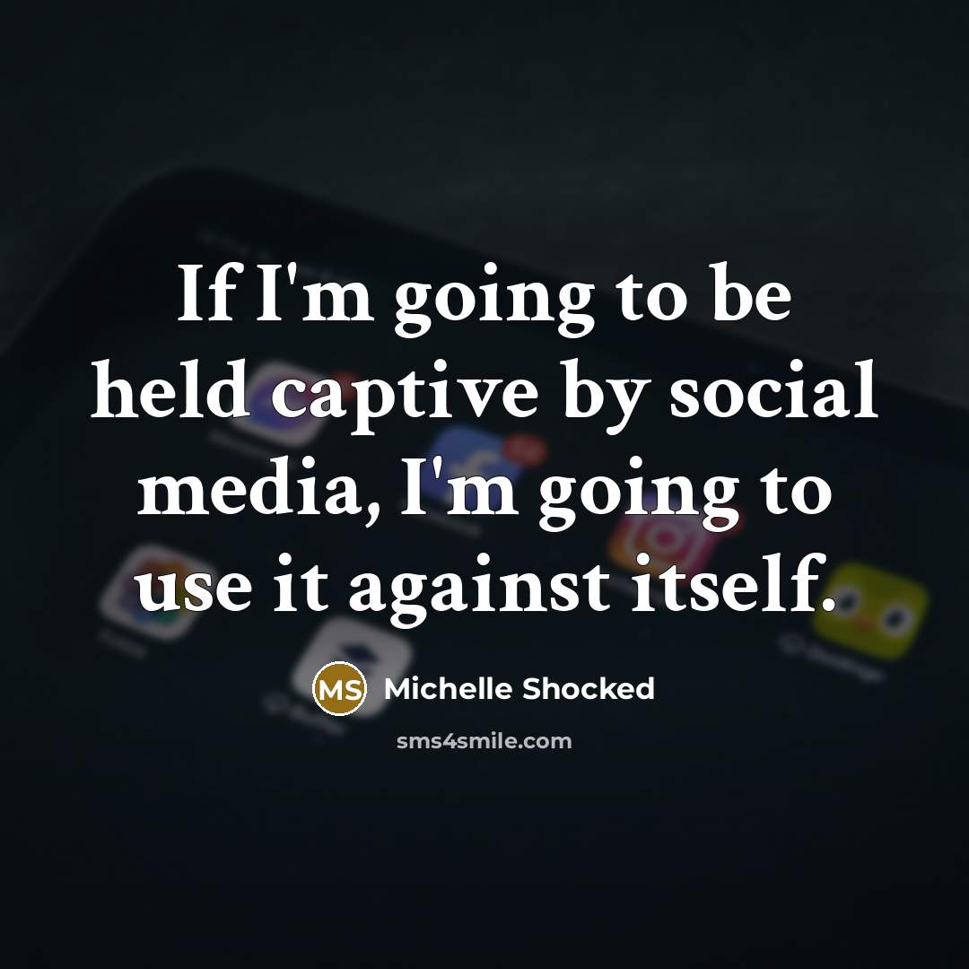 “If I'm going to be held captive by social media,…” quote by Michelle Shocked