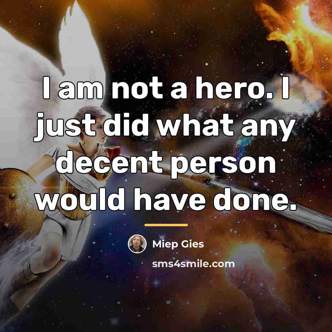 “I am not a hero. I just did what any…” quote by Miep Gies