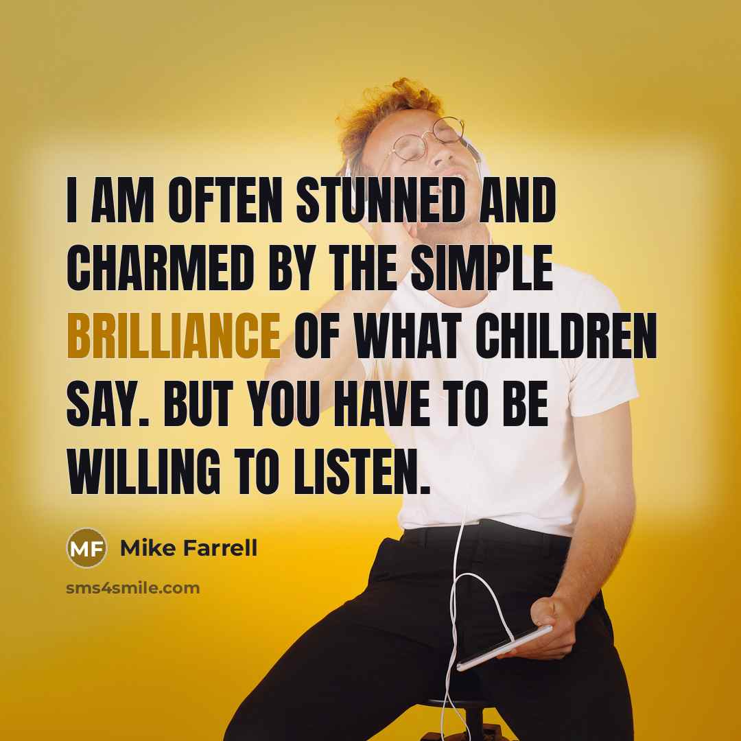 “I am often stunned and charmed by the simple brilliance…” quote by Mike Farrell