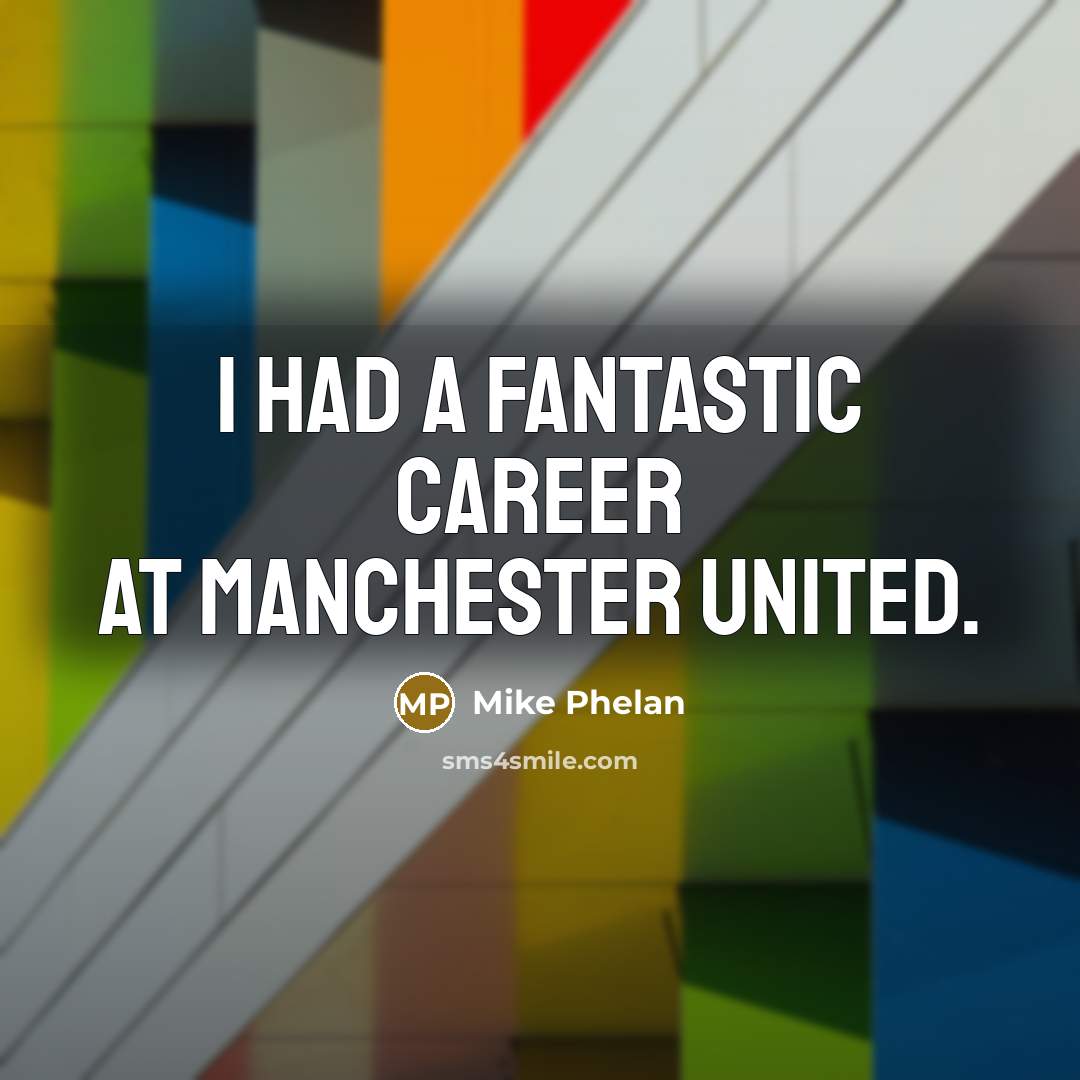 “I had a fantastic career at Manchester United.…” quote by Mike Phelan