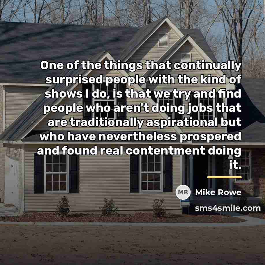 “One of the things that continually surprised people with the…” quote by Mike Rowe