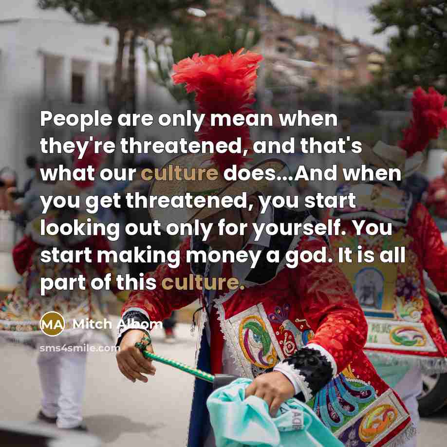 “People are only mean when they're threatened, and that's what…” quote by Mitch Albom