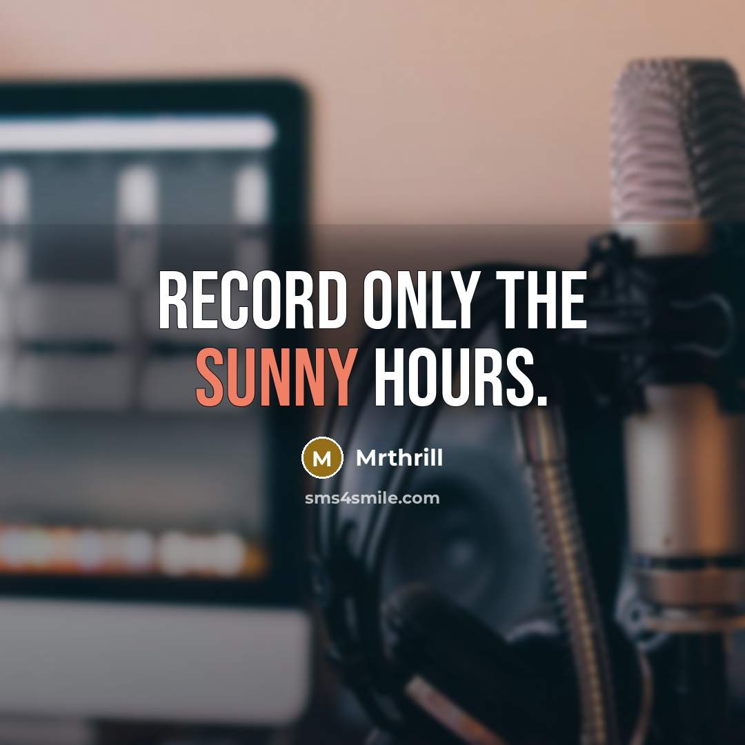 “Record only the sunny hours.…” quote by Mrthrill