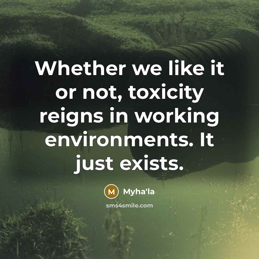 “Whether we like it or not, toxicity reigns in working…” quote by Myha'la