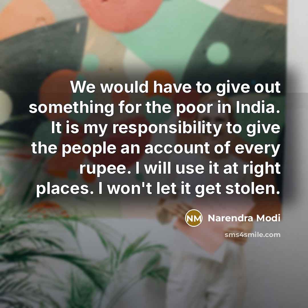 “We would have to give out something for the poor…” quote by Narendra Modi