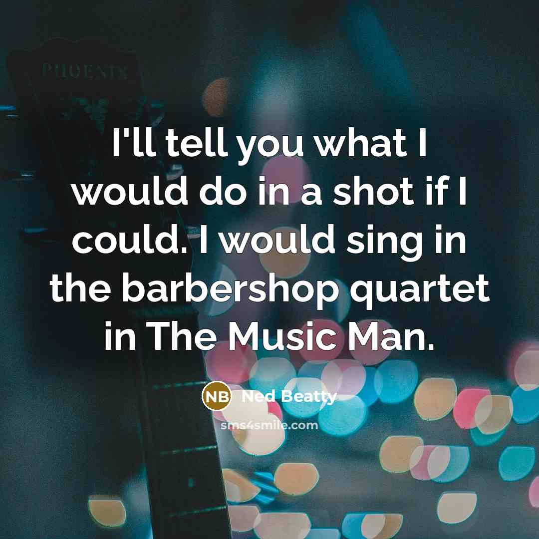 “I'll tell you what I would do in a shot…” quote by Ned Beatty