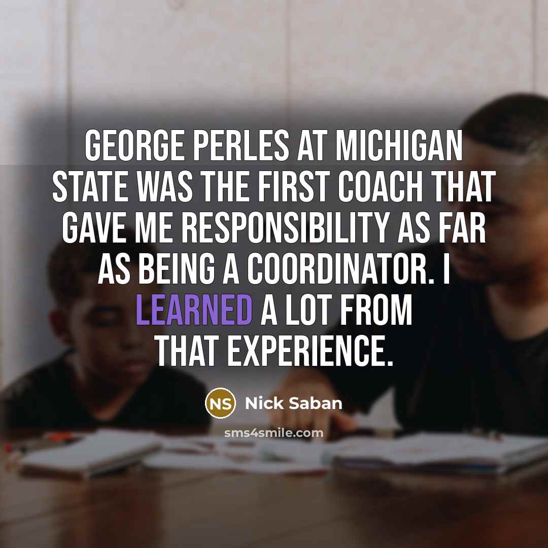“George Perles at Michigan State was the first coach that…” quote by Nick Saban