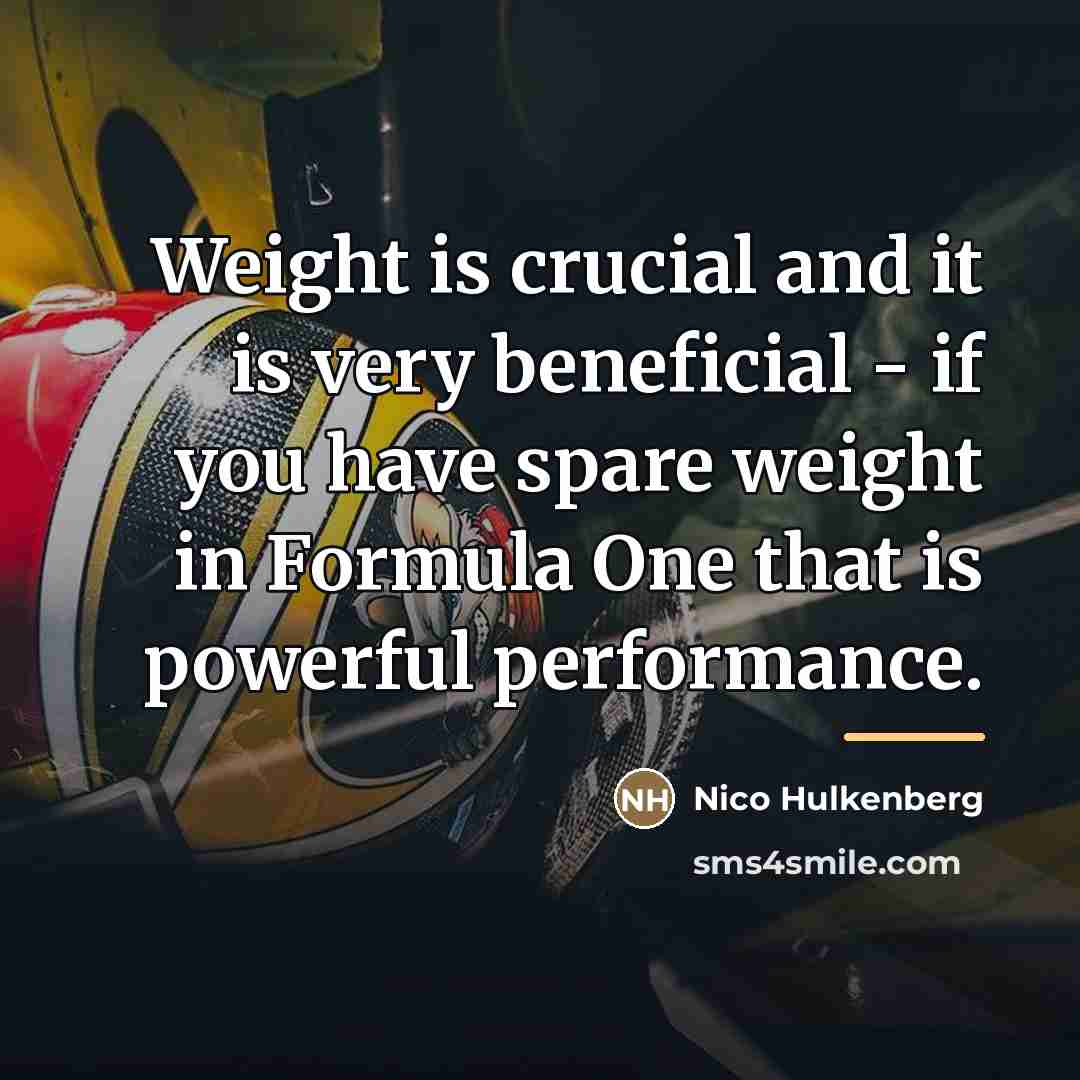 “Weight is crucial and it is very beneficial - if…” quote by Nico Hulkenberg