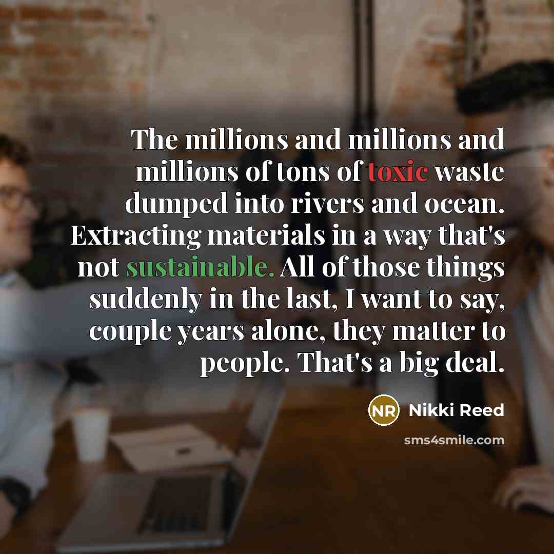 “The millions and millions and millions of tons of toxic…” quote by Nikki Reed