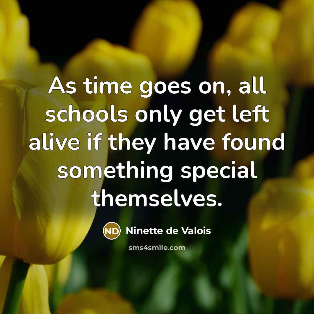 “As time goes on, all schools only get left alive…” quote by Ninette de Valois
