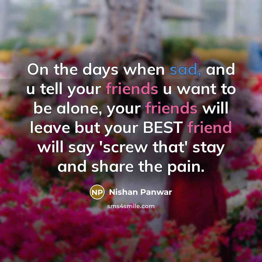 “On the days when sad, and u tell your friends…” quote by Nishan Panwar