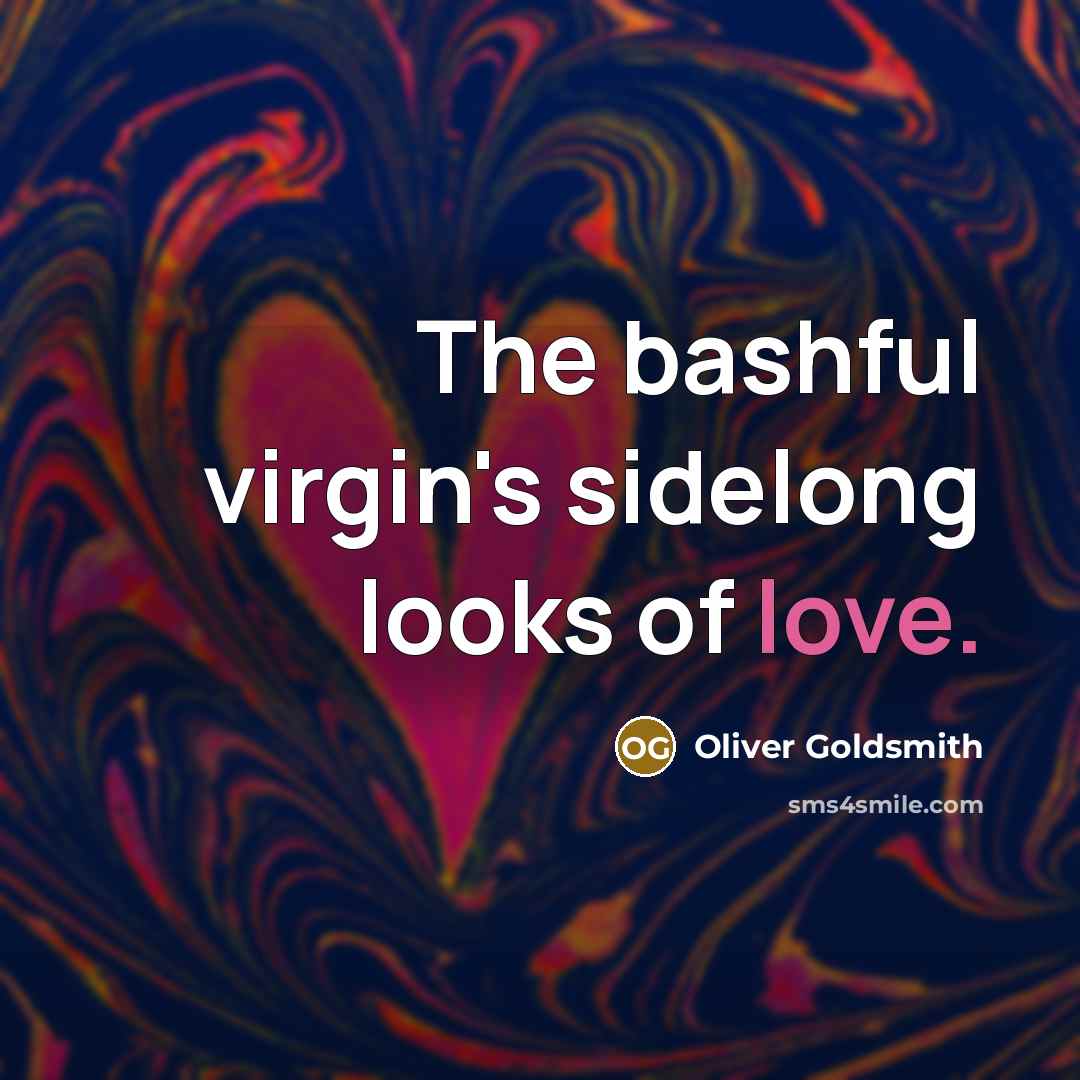 “The bashful virgin's sidelong looks of love.…” quote by Oliver Goldsmith