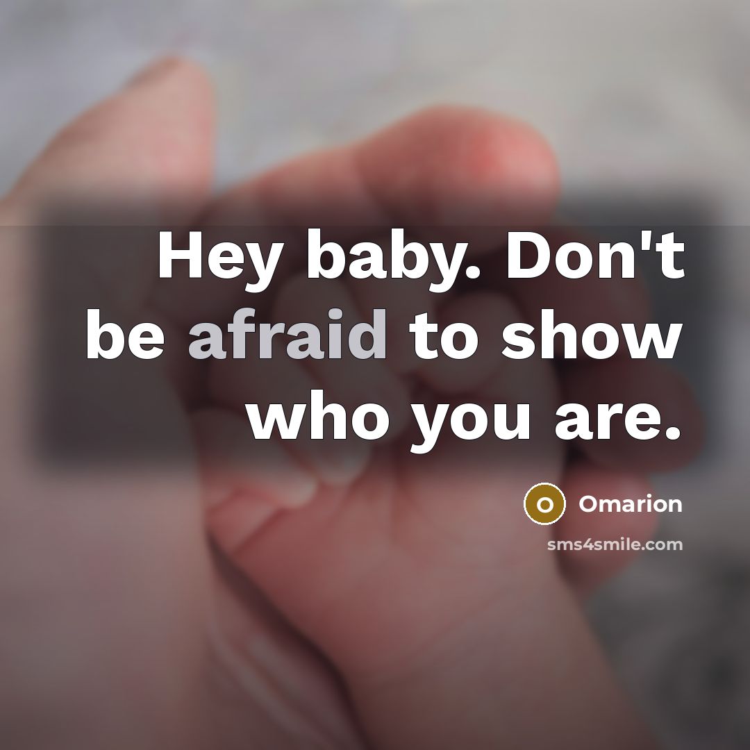 “Hey baby. Don't be afraid to show who you are.…” quote by Omarion