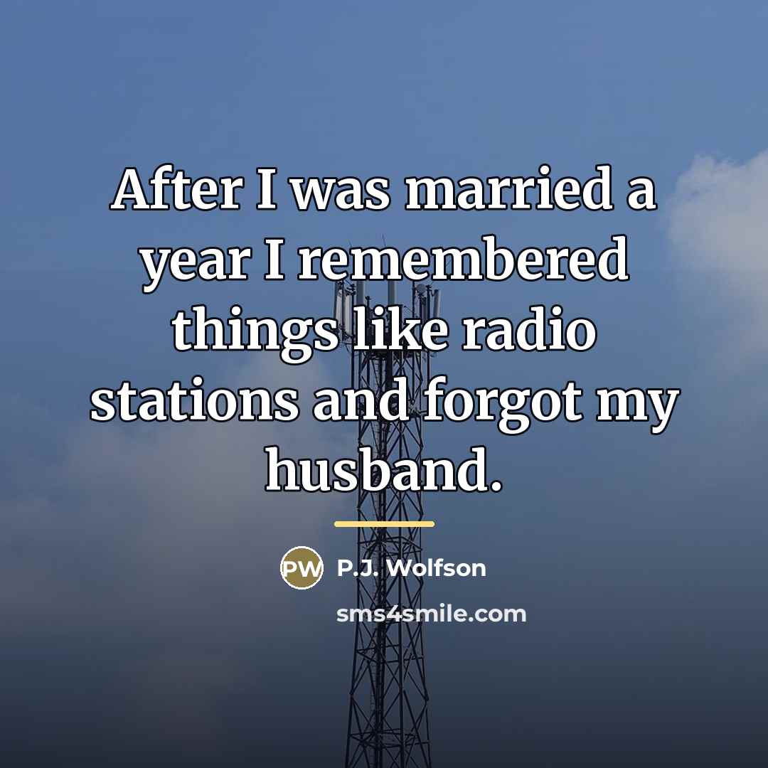 “After I was married a year I remembered things like…” quote by P.J. Wolfson