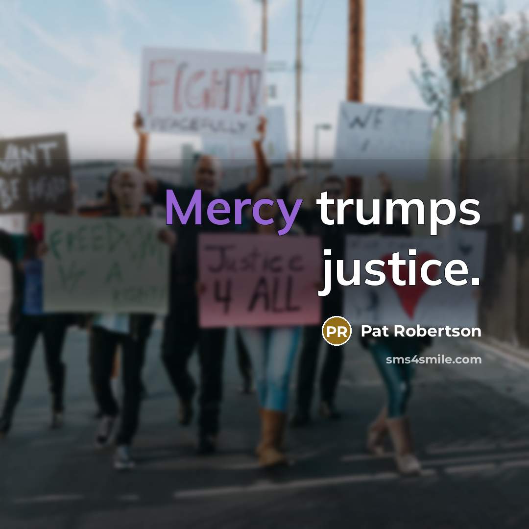 “Mercy trumps justice.…” quote by Pat Robertson