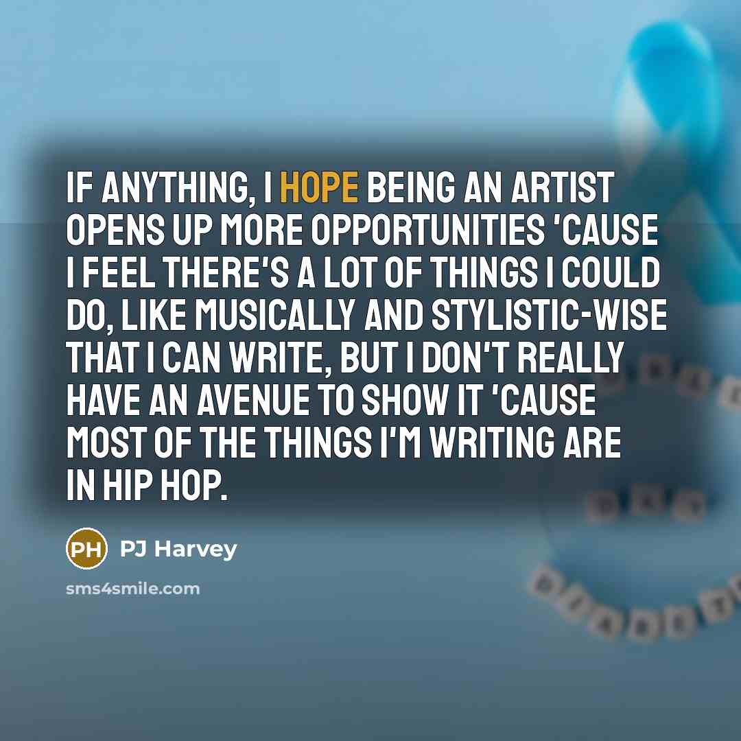 “If anything, I hope being an artist opens up more…” quote by PJ Harvey