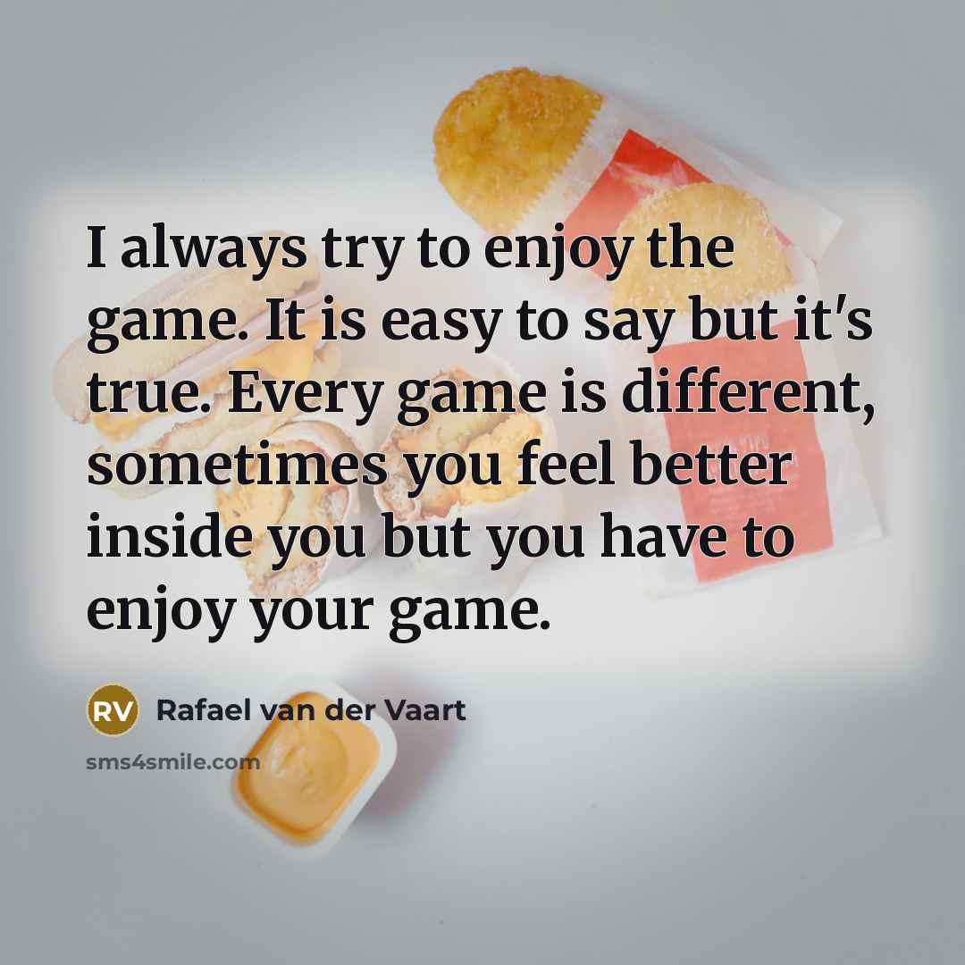 “I always try to enjoy the game. It is easy…” quote by Rafael van der Vaart