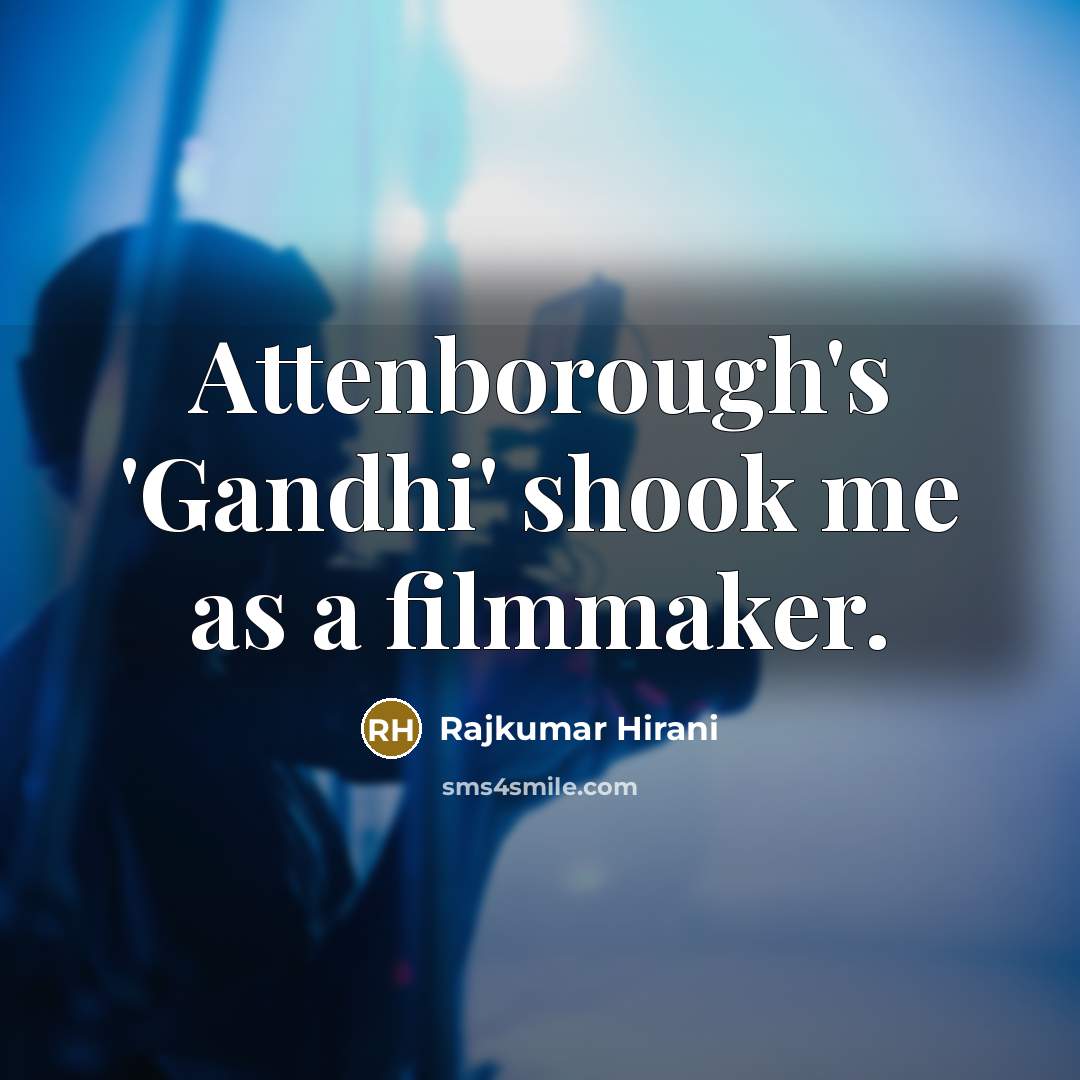 “Attenborough's 'Gandhi' shook me as a filmmaker.…” quote by Rajkumar Hirani