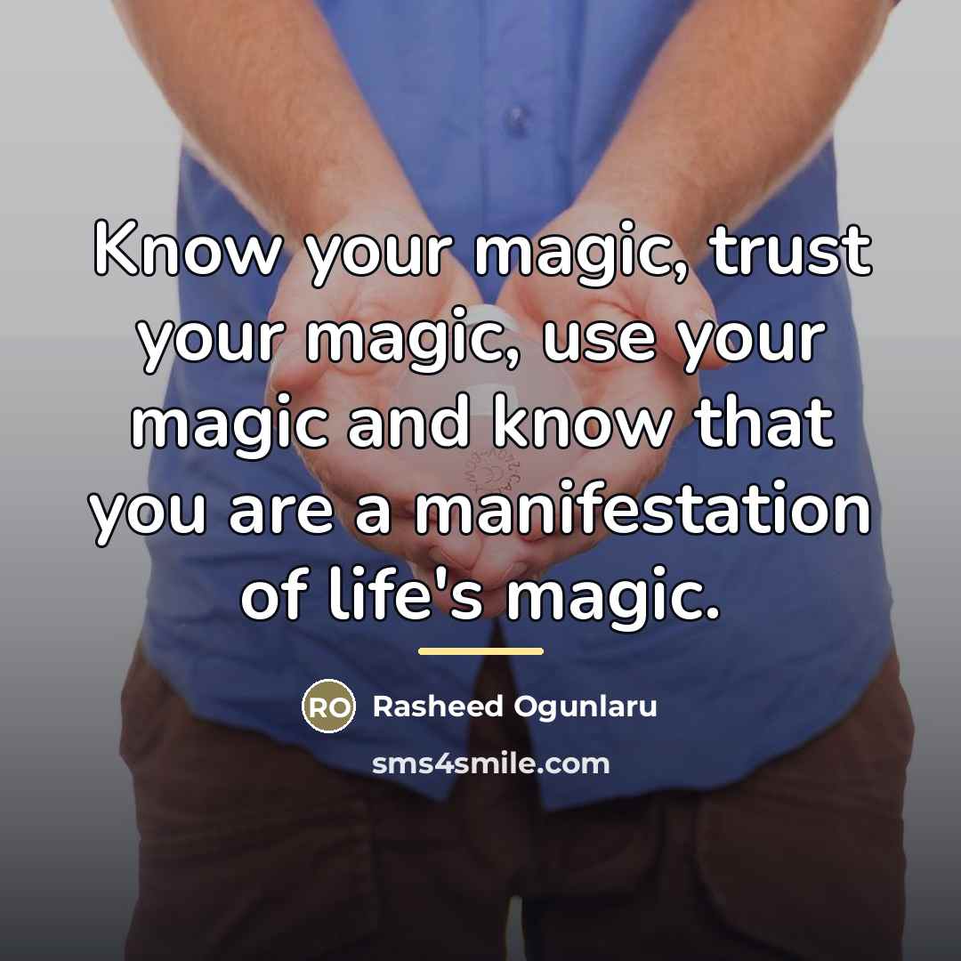 “Know your magic, trust your magic, use your magic and…” quote by Rasheed Ogunlaru