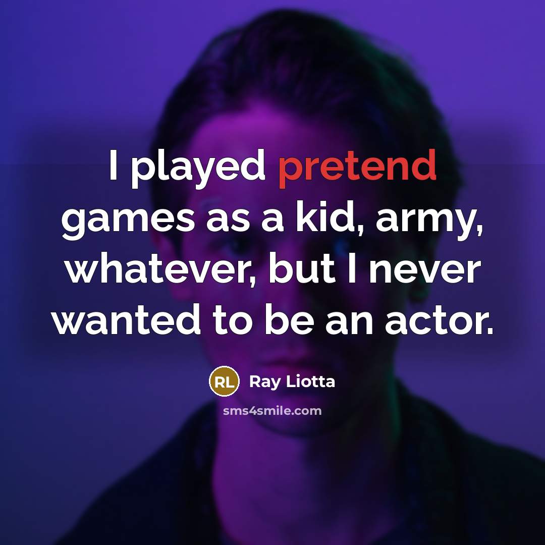 “I played pretend games as a kid, army, whatever, but…” quote by Ray Liotta