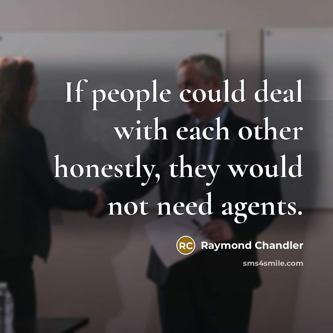 “If people could deal with each other honestly, they would…” quote by Raymond Chandler