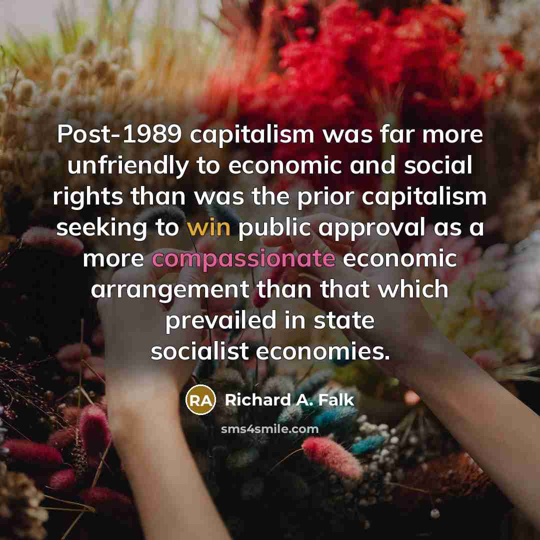 “Post-1989 capitalism was far more unfriendly to economic and social…” quote by Richard A. Falk
