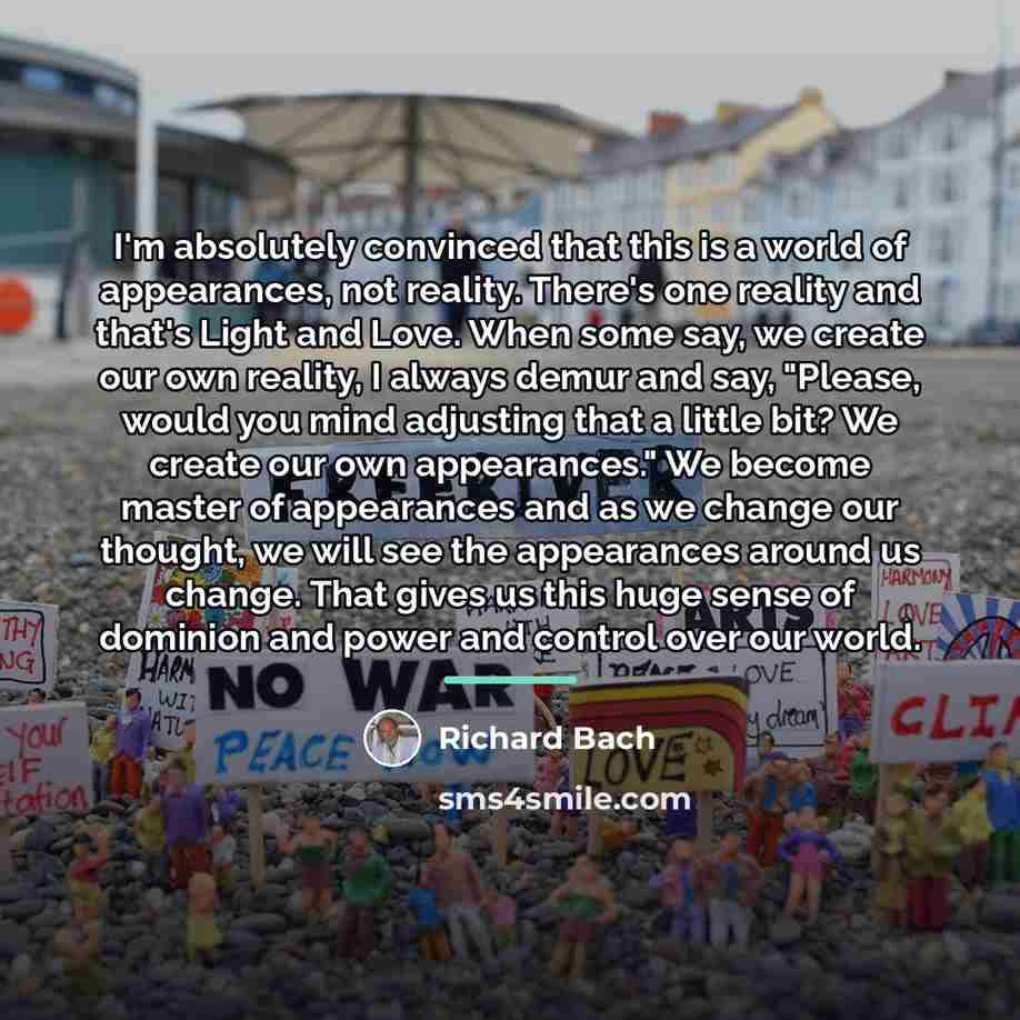 “I'm absolutely convinced that this is a world of appearances,…” quote by Richard Bach