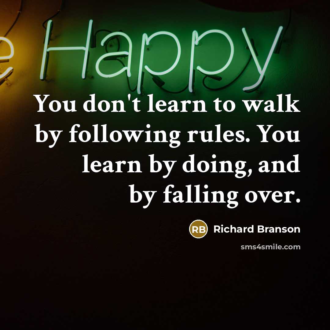 “You don't learn to walk by following rules. You learn…” quote by Richard Branson