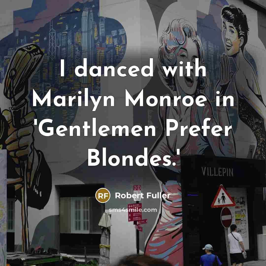 “I danced with Marilyn Monroe in 'Gentlemen Prefer Blondes.'…” quote by Robert Fuller