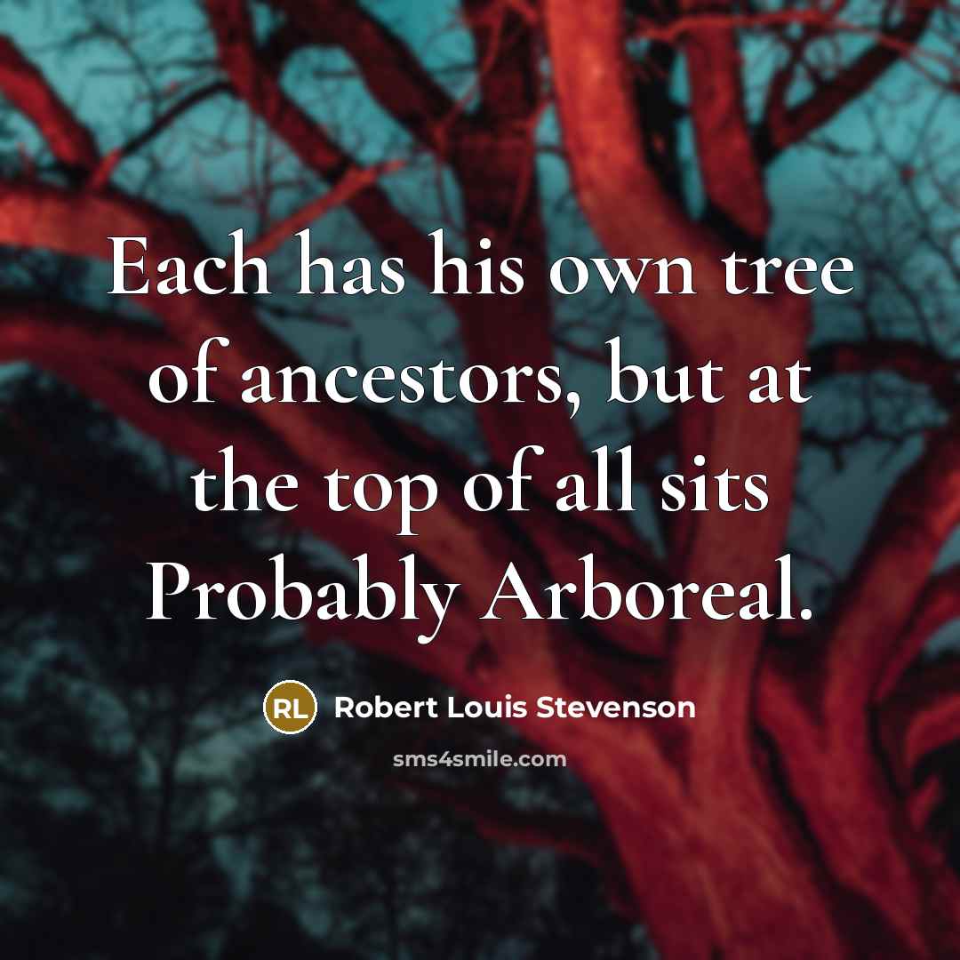 “Each has his own tree of ancestors, but at the…” quote by Robert Louis Stevenson