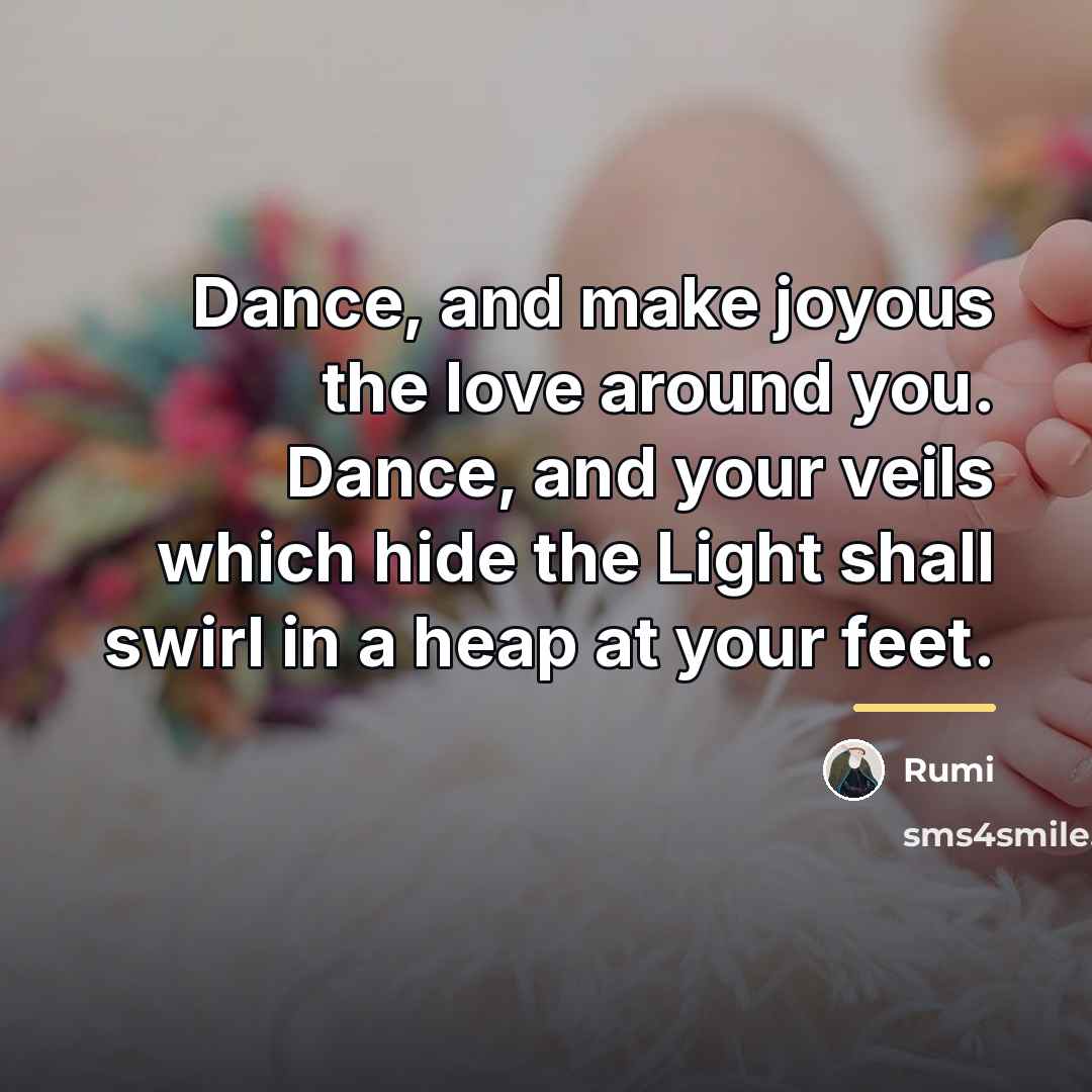 “Dance, and make joyous the love around you. Dance, and…” quote by Rumi