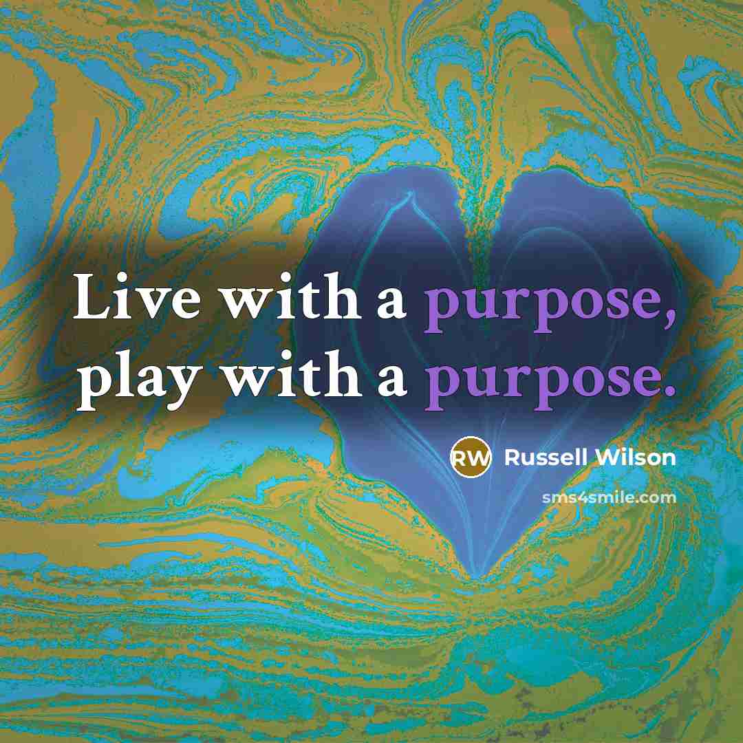 “Live with a purpose, play with a purpose.…” quote by Russell Wilson