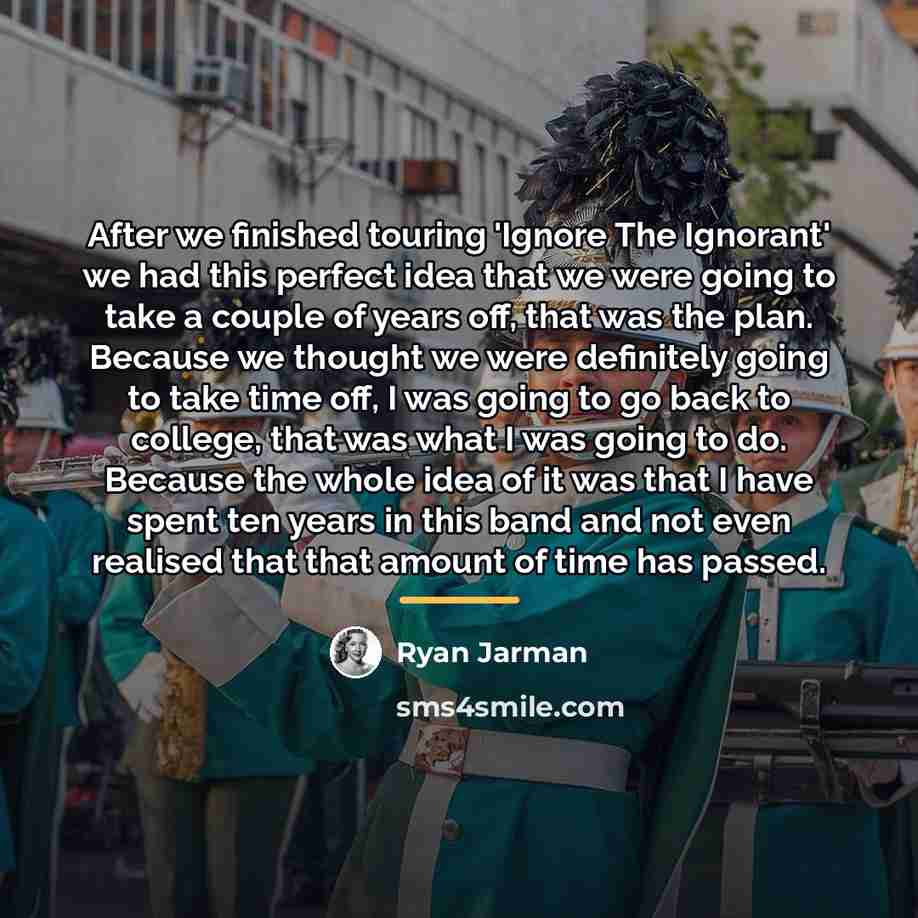 “After we finished touring 'Ignore The Ignorant' we had this…” quote by Ryan Jarman