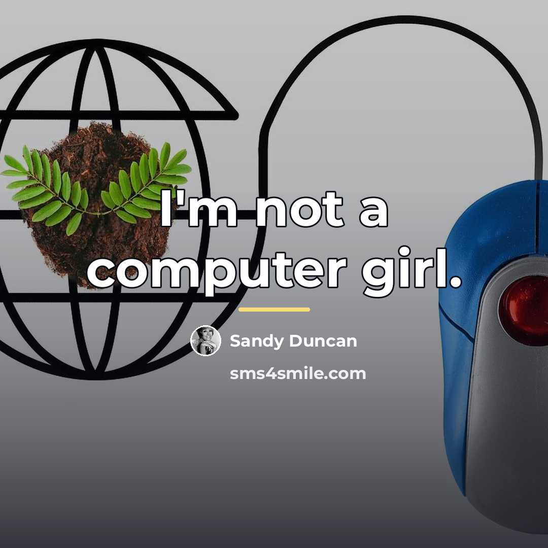 “I'm not a computer girl.…” quote by Sandy Duncan