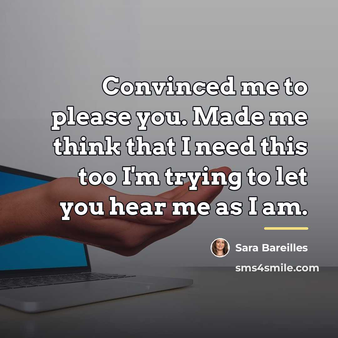 “Convinced me to please you. Made me think that I…” quote by Sara Bareilles