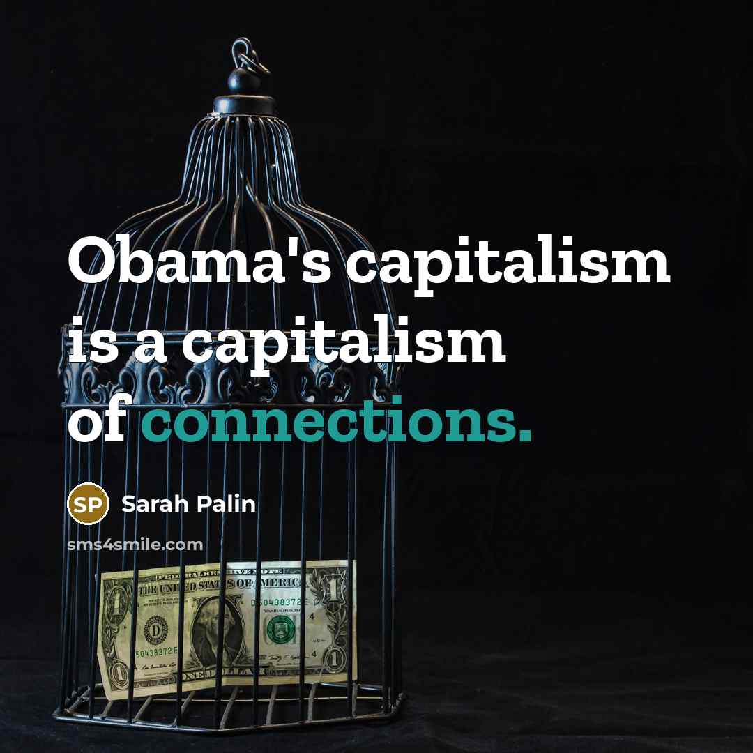 “Obama's capitalism is a capitalism of connections.…” quote by Sarah Palin