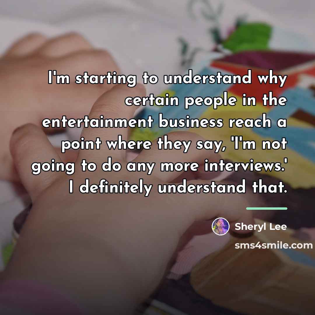 “I'm starting to understand why certain people in the entertainment…” quote by Sheryl Lee