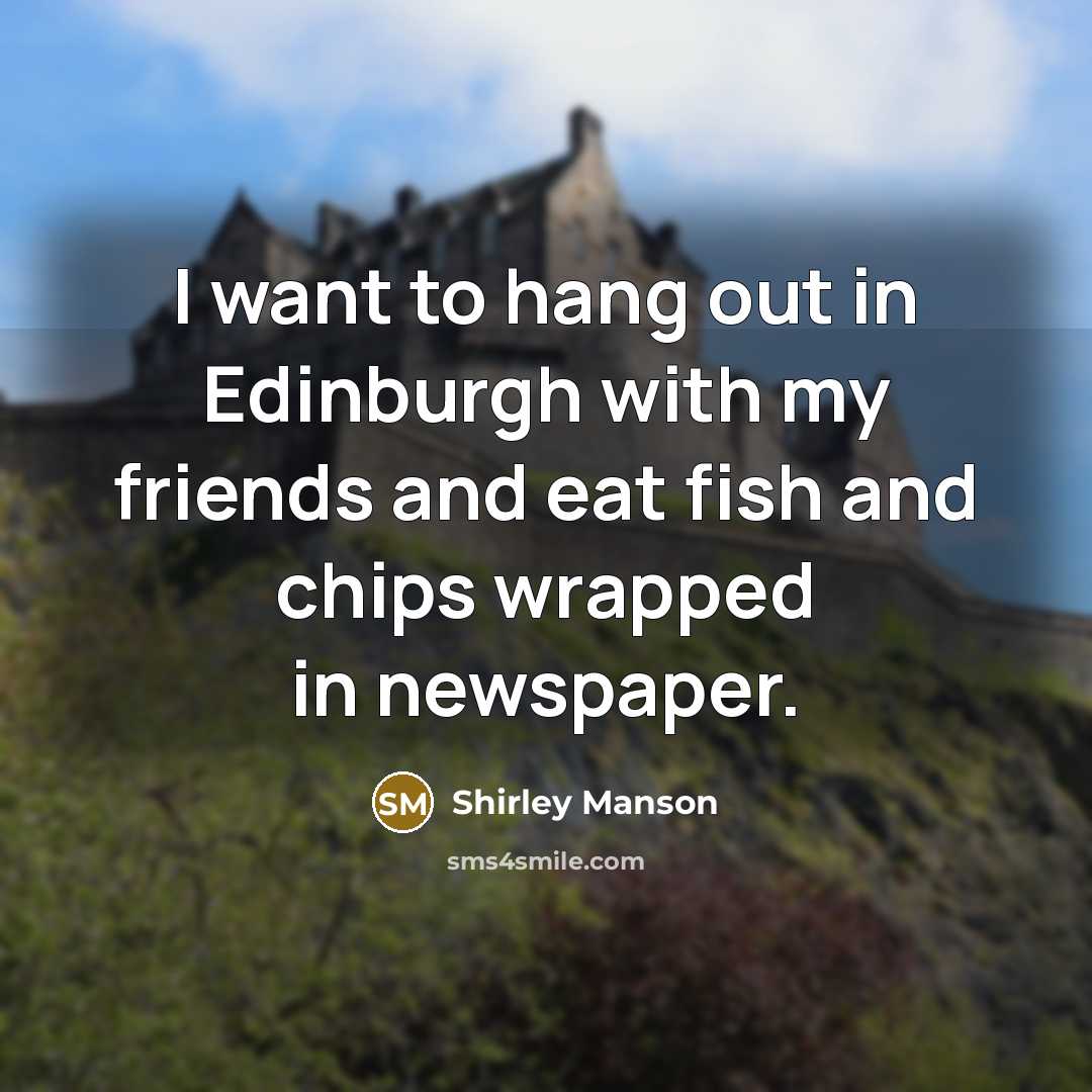 “I want to hang out in Edinburgh with my friends…” quote by Shirley Manson