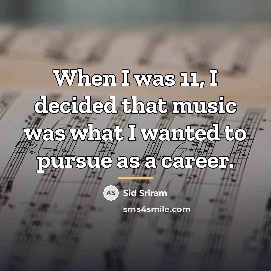 “When I was 11, I decided that music was what…” quote by Sid Sriram