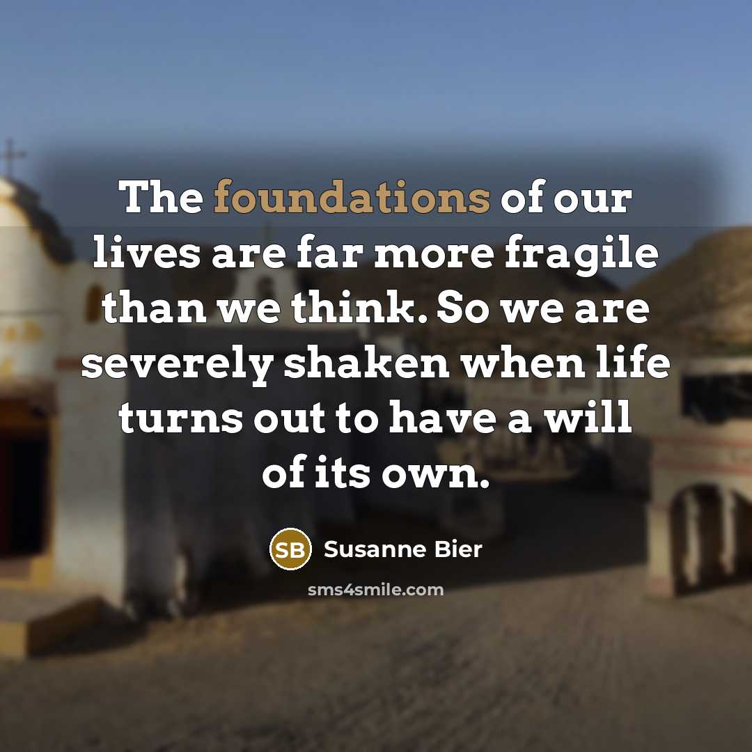 “The foundations of our lives are far more fragile than…” quote by Susanne Bier