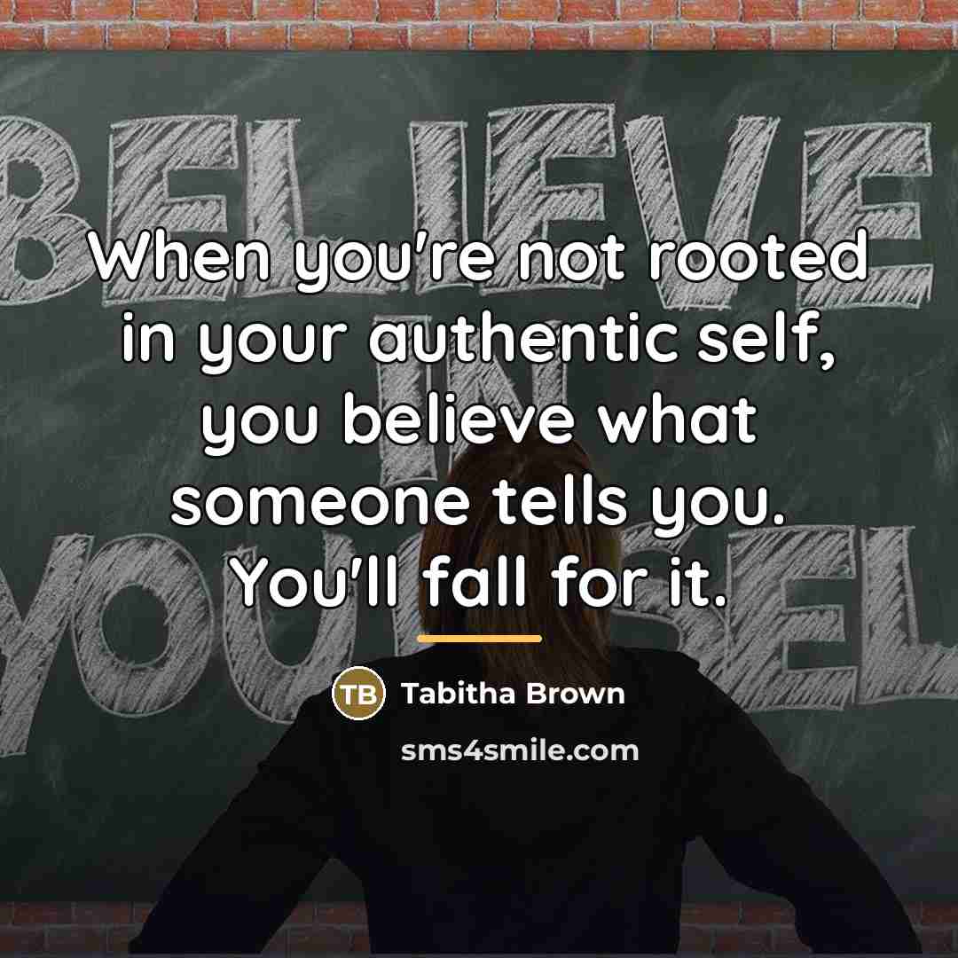 “When you're not rooted in your authentic self, you believe…” quote by Tabitha Brown