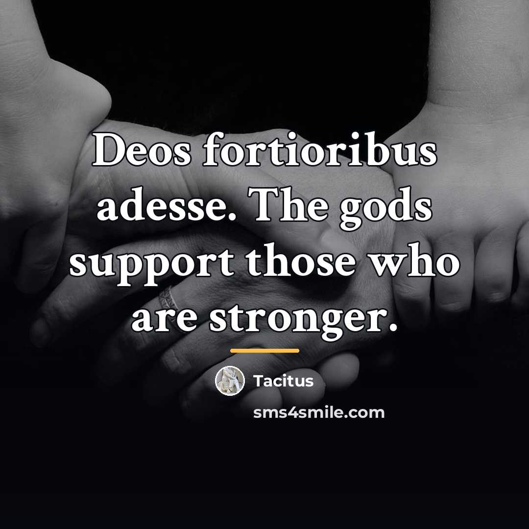 “Deos fortioribus adesse. The gods support those who are stronger.…” quote by Tacitus