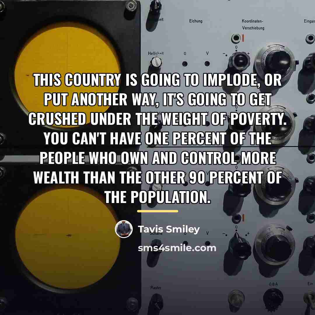 “This country is going to implode, or put another way,…” quote by Tavis Smiley