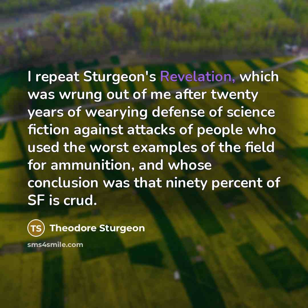 “I repeat Sturgeon's Revelation, which was wrung out of me…” quote by Theodore Sturgeon
